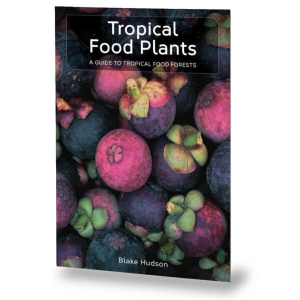 Tropical Food Plants: A Guide To Tropical Food Forests | EBOOK | 150+ plant profiles | step-by-step guide